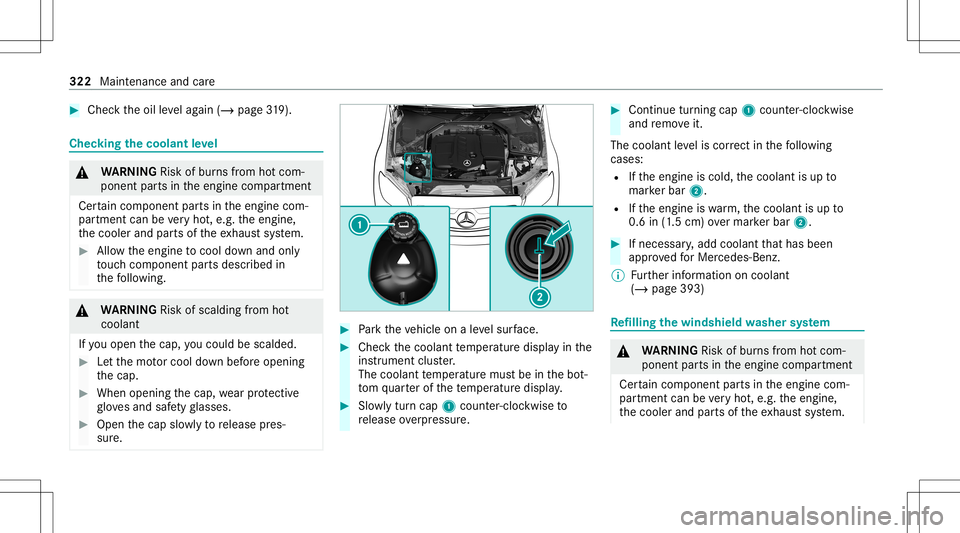 MERCEDES-BENZ C-CLASS CABRIOLET 2021  Owners Manual #
Chec kth eoil leve lag ain (/ page31 9). Ch
ecking thecoolant leve l &
WARNIN GRisk ofburnsfrom hotcom‐
ponent partsintheengine compartmen t
Cer tain com pone ntpar tsintheengine com‐
par tmen t