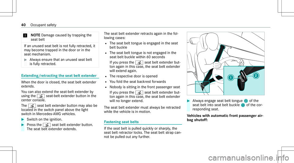 MERCEDES-BENZ C-CLASS CABRIOLET 2021  Owners Manual *
NO
TEDama gecau sed bytrap ping the
seat belt If
an unused seatbeltisno tfully retract ed,it
ma ybe come trap pe din thedoor orinthe
seat mechanism. #
Alw aysensur eth at an unus edseat belt
is full