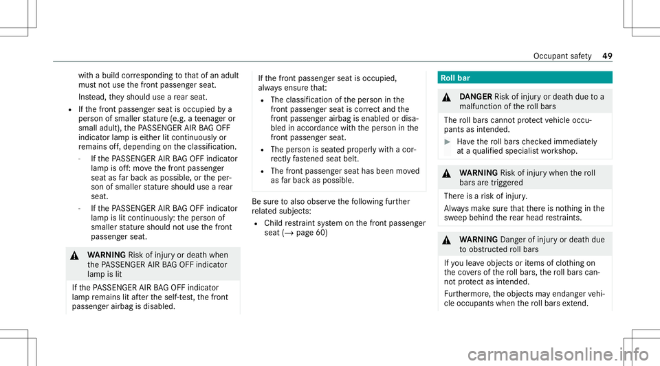 MERCEDES-BENZ C-CLASS CABRIOLET 2021  Owners Manual wit
habuild corresponding tothat ofan adult
mus tno tuse thefront passeng erseat.
Ins tead, they should useare ar seat .
R Ifth efront passeng erseat isoccupied bya
per son ofsmaller statur e(e. g.ate