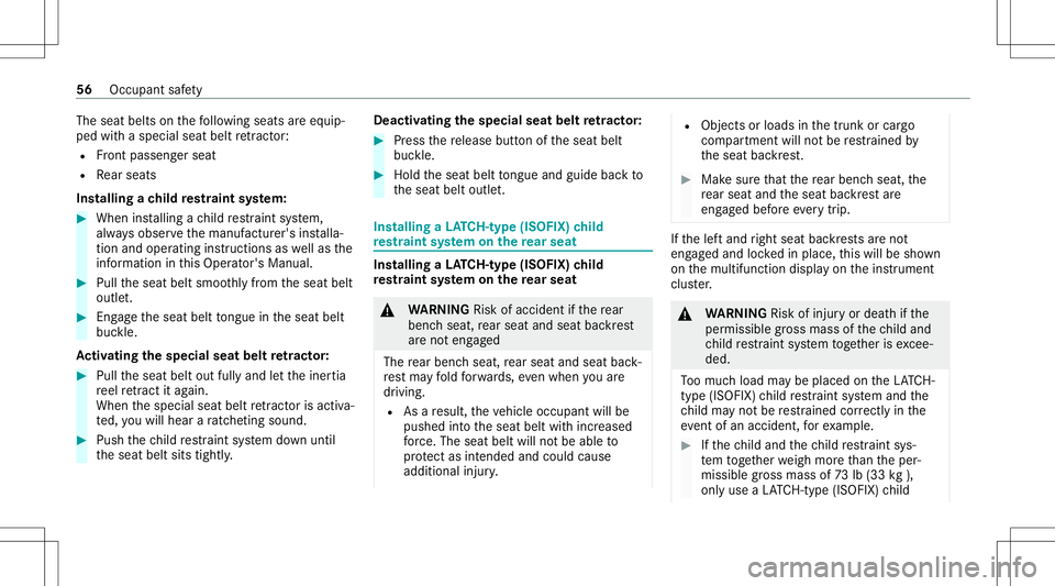 MERCEDES-BENZ C-CLASS CABRIOLET 2021 Owners Manual The
seat belts onthefo llo wing seats areeq uip‐
ped withaspec ialseat beltretract or:
R Front passeng erseat
R Rear seat s
Ins tallin gach ild restra int system: #
When installing ach ild restra in MERCEDES-BENZ C-CLASS CABRIOLET 2021 Owners Manual The
seat belts onthefo llo wing seats areeq uip‐
ped withaspec ialseat beltretract or:
R Front passeng erseat
R Rear seat s
Ins tallin gach ild restra int system: #
When installing ach ild restra in