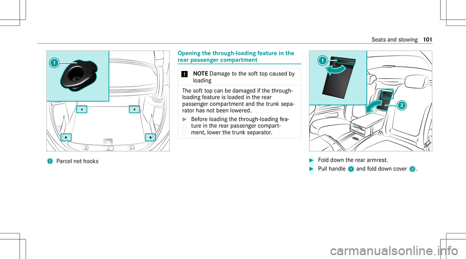MERCEDES-BENZ S-CLASS CABRIOLET 2021 Owners Manual 1
Parcel ne thook s Opening
theth rough-lo adingfeatur ein the
re ar passe nger comp artment *
NO
TEDama getothesof tto pcaused by
loading The
softto pcan bedamag edifth eth ro ugh-
loadin gfe atur ei MERCEDES-BENZ S-CLASS CABRIOLET 2021 Owners Manual 1
Parcel ne thook s Opening
theth rough-lo adingfeatur ein the
re ar passe nger comp artment *
NO
TEDama getothesof tto pcaused by
loading The
softto pcan bedamag edifth eth ro ugh-
loadin gfe atur ei