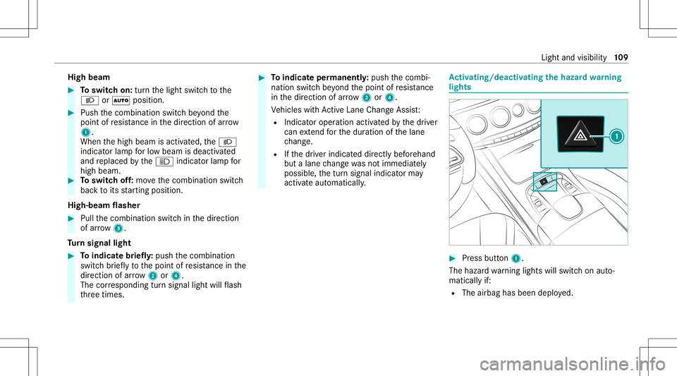 MERCEDES-BENZ S-CLASS CABRIOLET 2021  Owners Manual High
beam #
Toswitc hon: turnth elight switc hto the
0058 or0058 position. #
Push thecombin ationswitchbe yond the
point ofresis tance inthedir ect ion ofarrow
1 .
When thehigh beam isactiv ated, the0