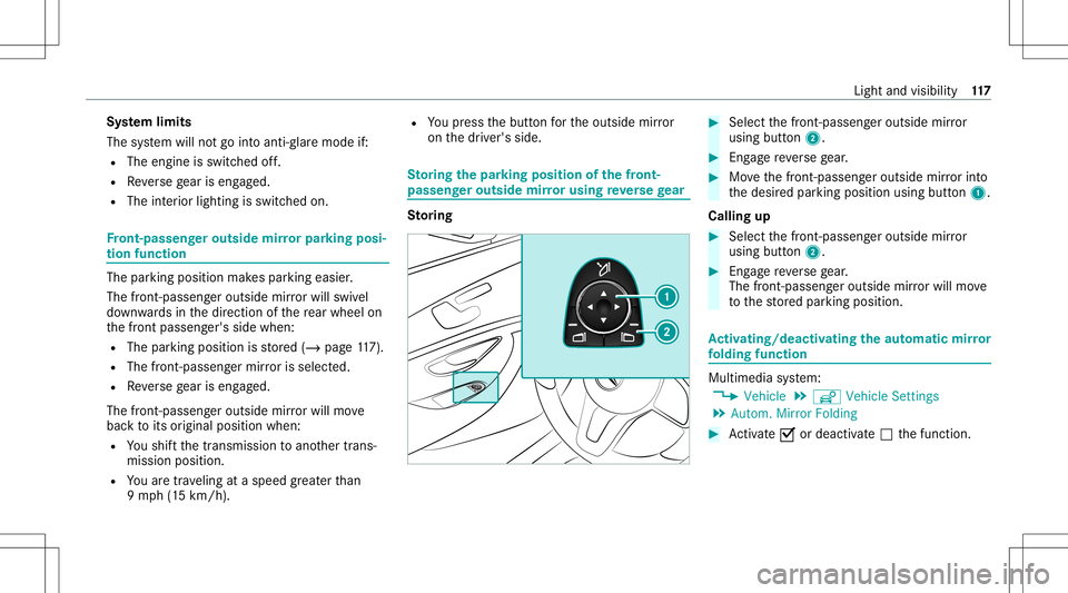 MERCEDES-BENZ S-CLASS CABRIOLET 2021 Owners Guide Sy
stem limit s
The system will notgo intoanti- glar emode if:
R The engineisswit ched off.
R Reversege ar iseng aged.
R The interior light ingisswit ched on. Fr
ont- passeng erout side mirrorpar king