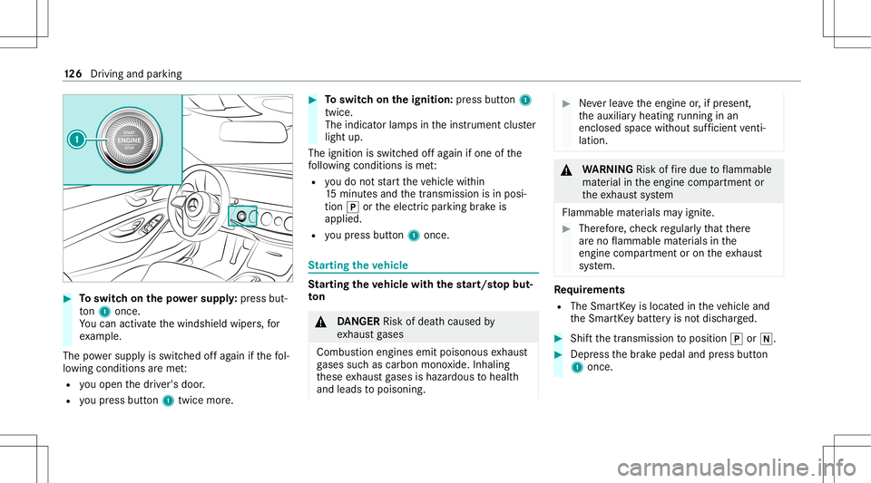 MERCEDES-BENZ S-CLASS CABRIOLET 2021  Owners Manual #
Toswitc hon thepo we rsupp ly:pr ess but‐
to n1 once .
Yo ucan activat eth ewindshield wipers,for
ex am ple.
The powe rsupp lyis switc hedoffag ain ifth efo l‐
lo wing condition sar eme t:
R you