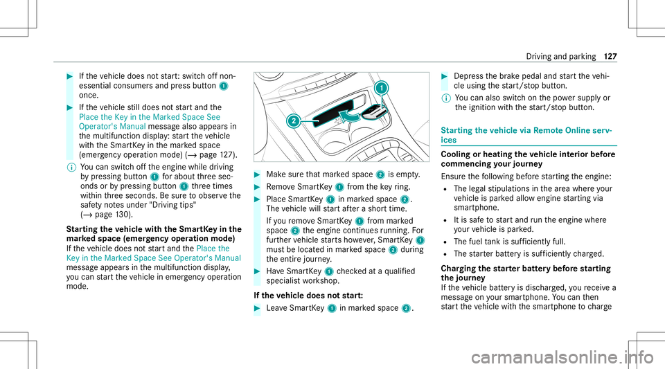 MERCEDES-BENZ S-CLASS CABRIOLET 2021  Owners Manual #
Ifth eve hicle does notst ar t:switc hof fnon-
essential consumer sand press butt on1
once. #
Ifth eve hicle still does notst ar tand the
Place theKey inthe Marked SpaceSee
Operator's Manualmess