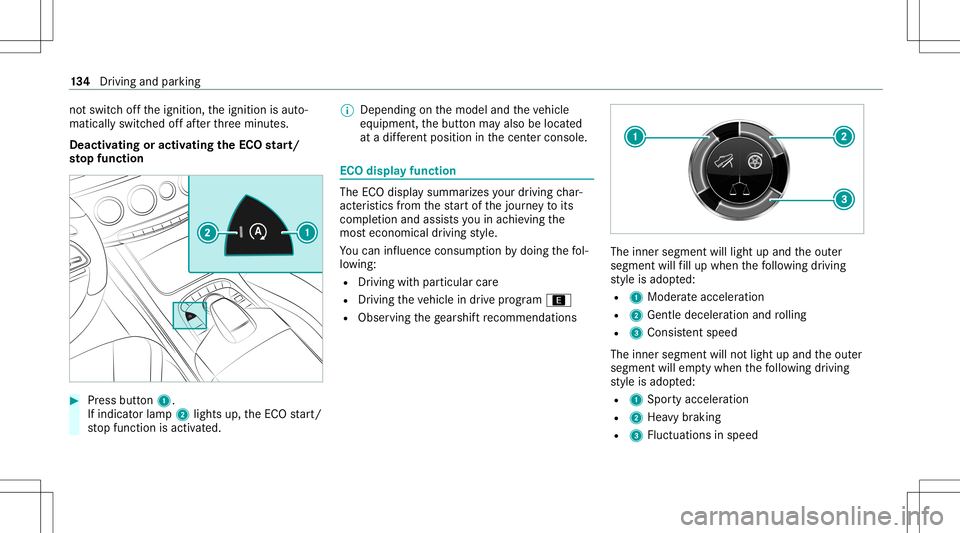MERCEDES-BENZ S-CLASS CABRIOLET 2021 Owners Manual no
tsw itchof fth eignition ,th eignition isaut o‐
maticall yswitc hedoffaf te rth re eminut es.
Deactiv atingoractiv ating theECO star t/
sto pfunc tion #
Press button 1.
If indi catorlamp 2light s MERCEDES-BENZ S-CLASS CABRIOLET 2021 Owners Manual no
tsw itchof fth eignition ,th eignition isaut o‐
maticall yswitc hedoffaf te rth re eminut es.
Deactiv atingoractiv ating theECO star t/
sto pfunc tion #
Press button 1.
If indi catorlamp 2light s