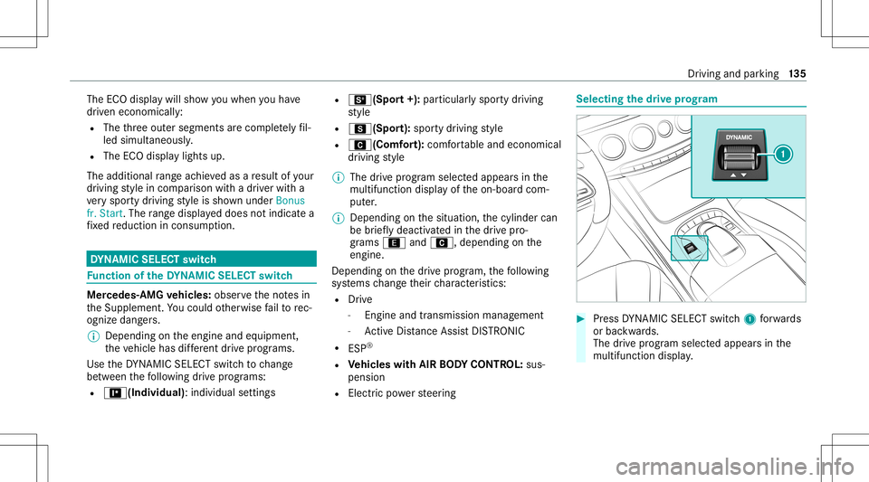 MERCEDES-BENZ S-CLASS CABRIOLET 2021 Owners Manual The
ECOdispla ywill showyo uwhen youha ve
dr iven econ omicall y:
R The thre eout ersegment sar ecom pletely fil‐
led simult aneousl y.
R The ECOdispla ylights up.
The additional rang eac hieve das MERCEDES-BENZ S-CLASS CABRIOLET 2021 Owners Manual The
ECOdispla ywill showyo uwhen youha ve
dr iven econ omicall y:
R The thre eout ersegment sar ecom pletely fil‐
led simult aneousl y.
R The ECOdispla ylights up.
The additional rang eac hieve das