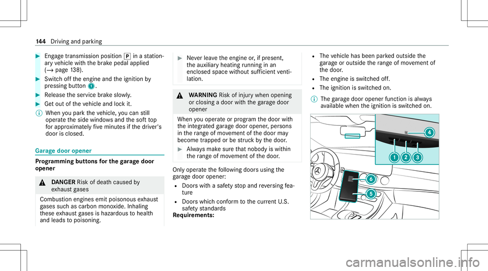 MERCEDES-BENZ S-CLASS CABRIOLET 2021 Owners Manual #
Eng agetrans mis sion positio n005D inast atio n‐
ar yve hicle withth ebr ak epedal applied
(/ page13 8). #
Switc hof fth eengine andtheignition by
pr essing button1. #
Release theser vice brak es MERCEDES-BENZ S-CLASS CABRIOLET 2021 Owners Manual #
Eng agetrans mis sion positio n005D inast atio n‐
ar yve hicle withth ebr ak epedal applied
(/ page13 8). #
Switc hof fth eengine andtheignition by
pr essing button1. #
Release theser vice brak es