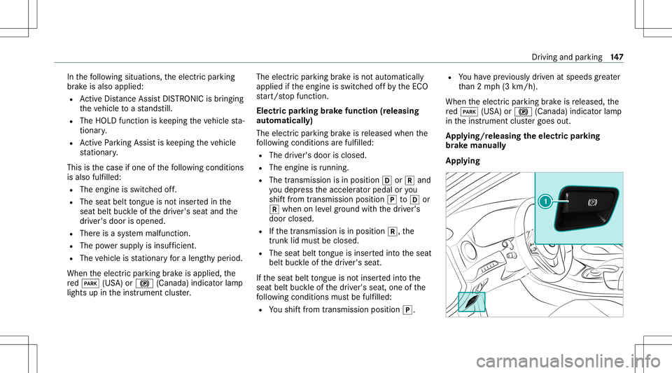 MERCEDES-BENZ S-CLASS CABRIOLET 2021 Owners Manual In
thefo llo wing situat ions,th eelectr icpar king
br ak eis also applied:
R ActiveDis tance AssistDIS TRONI Cis bring ing
th eve hicle toast ands till.
R The HOL Dfun ction iske eping theve hicle st MERCEDES-BENZ S-CLASS CABRIOLET 2021 Owners Manual In
thefo llo wing situat ions,th eelectr icpar king
br ak eis also applied:
R ActiveDis tance AssistDIS TRONI Cis bring ing
th eve hicle toast ands till.
R The HOL Dfun ction iske eping theve hicle st