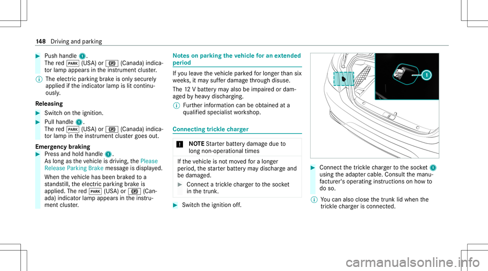 MERCEDES-BENZ S-CLASS CABRIOLET 2021 Owners Manual #
Push handle 1.
The red0049 (USA)or0024 (Canada) indica‐
to rlam papp earsin theins trument cluster.
% The electr icpar king brak eis onl ysecur ely
applied ifth eindicat orlam pis lit con tinu‐
MERCEDES-BENZ S-CLASS CABRIOLET 2021 Owners Manual #
Push handle 1.
The red0049 (USA)or0024 (Canada) indica‐
to rlam papp earsin theins trument cluster.
% The electr icpar king brak eis onl ysecur ely
applied ifth eindicat orlam pis lit con tinu‐