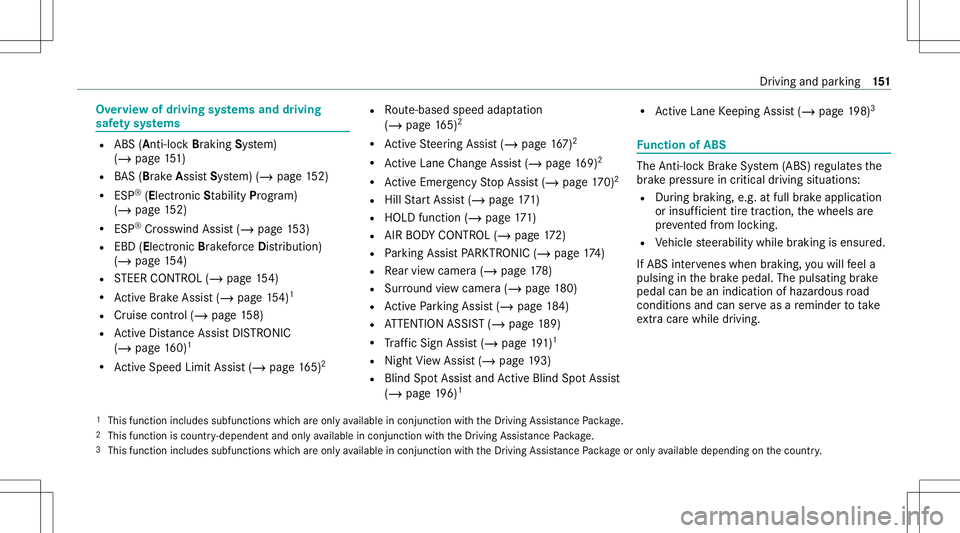 MERCEDES-BENZ S-CLASS CABRIOLET 2021 Owners Manual Ov
ervie wof driving systems anddriving
saf etysy stems R
ABS(Anti- lockBra king System)
(/ page15 1)
R BAS(B rake Assis tSys tem) (/ page15 2)
R ESP ®
(El ectr onic Stability Pro gram)
(/ page15 2)
MERCEDES-BENZ S-CLASS CABRIOLET 2021 Owners Manual Ov
ervie wof driving systems anddriving
saf etysy stems R
ABS(Anti- lockBra king System)
(/ page15 1)
R BAS(B rake Assis tSys tem) (/ page15 2)
R ESP ®
(El ectr onic Stability Pro gram)
(/ page15 2)