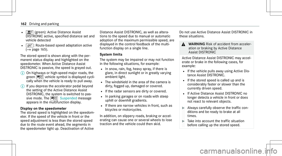 MERCEDES-BENZ S-CLASS CABRIOLET 2021 Owners Manual R
k (gre en): ActiveDis tance Assist
DIS TRONI Cacti ve,specif ieddistance setand
ve hicle detected
R r: Route-based speedadap tatio nacti ve
( / pag e16 5).
Th estor ed speed issho wnalong withth epe MERCEDES-BENZ S-CLASS CABRIOLET 2021 Owners Manual R
k (gre en): ActiveDis tance Assist
DIS TRONI Cacti ve,specif ieddistance setand
ve hicle detected
R r: Route-based speedadap tatio nacti ve
( / pag e16 5).
Th estor ed speed issho wnalong withth epe