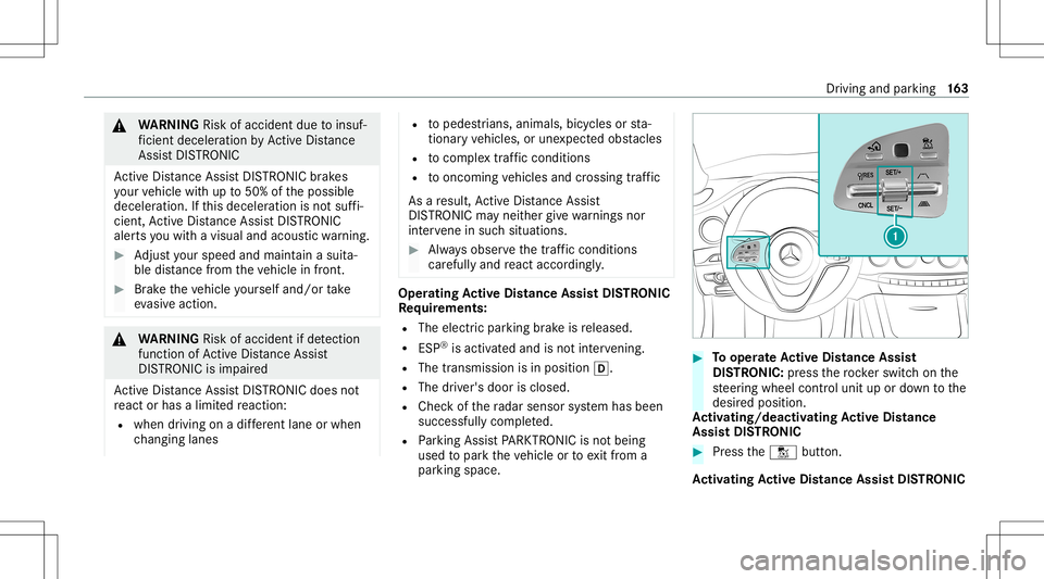 MERCEDES-BENZ S-CLASS CABRIOLET 2021 Owners Manual &
WARNIN GRisk ofacci dent dueto insuf ‐
fi cie ntdece lera tio nby ActiveDis tance
Assi stDIS TRONI C
Ac tiveDis tance AssistDIS TRONI Cbrak es
yo ur vehicle withup to50% ofthepossible
deceler atio MERCEDES-BENZ S-CLASS CABRIOLET 2021 Owners Manual &
WARNIN GRisk ofacci dent dueto insuf ‐
fi cie ntdece lera tio nby ActiveDis tance
Assi stDIS TRONI C
Ac tiveDis tance AssistDIS TRONI Cbrak es
yo ur vehicle withup to50% ofthepossible
deceler atio