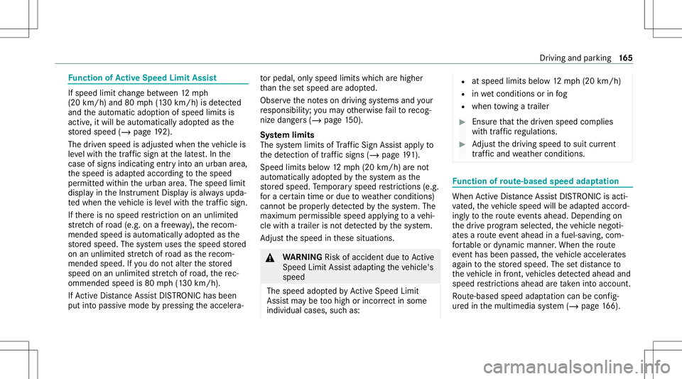 MERCEDES-BENZ S-CLASS CABRIOLET 2021 Owners Guide Fu
nction ofActiv eSpe edLimit Assist If
speed limitch ang ebe tween 12mp h
(20 km/ h)and 80mph(1 30 km/h) isde tected
and theaut omatic adoptionofspeed limitsis
activ e,itwill beaut omaticall yadop t