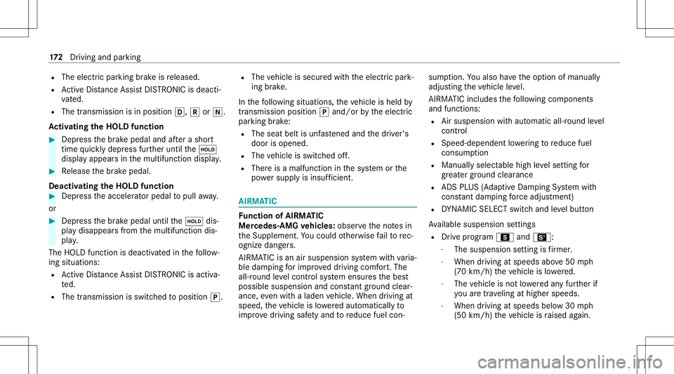MERCEDES-BENZ S-CLASS CABRIOLET 2021 Owners Manual R
The electr icpar king brak eis released.
R ActiveDis tance AssistDIS TRONI Cis de acti ‐
va ted.
R The transmiss ionisin position 005B,005Eor005C.
Ac tiv atin gthe HOL Dfun ction #
Dep ress thebr MERCEDES-BENZ S-CLASS CABRIOLET 2021 Owners Manual R
The electr icpar king brak eis released.
R ActiveDis tance AssistDIS TRONI Cis de acti ‐
va ted.
R The transmiss ionisin position 005B,005Eor005C.
Ac tiv atin gthe HOL Dfun ction #
Dep ress thebr