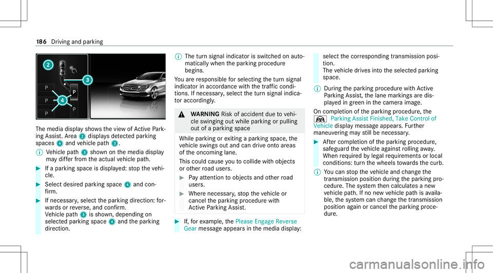 MERCEDES-BENZ S-CLASS CABRIOLET 2021  Owners Manual The
media displaysho wsthevie wof ActivePa rk‐
ing Assist. Ar ea 2 displa ysdetected parking
spaces 4and vehicle path3.
% Vehicle path3 shownonthemedia display
ma ydif ferfr om theactual vehicle pat