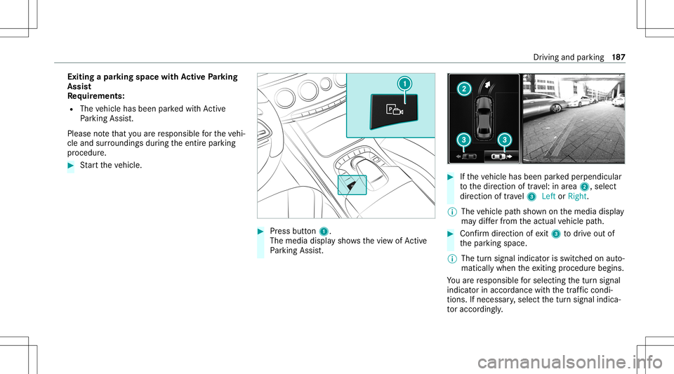 MERCEDES-BENZ S-CLASS CABRIOLET 2021  Owners Manual Exit
ingapa rking spacewit hAc tiv ePa rking
Assis t
Re quirement s:
R The vehicle hasbeen parkedwit hAc tive
Pa rking Assist.
Please note that youar ere sponsible forth eve hi‐
cle and surround ing