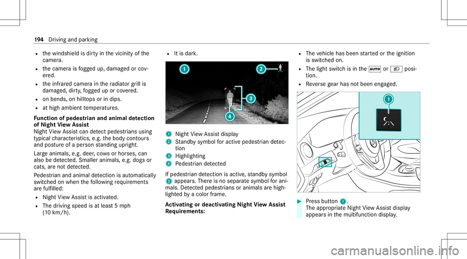 MERCEDES-BENZ S-CLASS CABRIOLET 2021 Owners Manual R
thewindshield isdir tyinthevicinit yof the
came ra.
R thecamer ais fogg ed up, damag edorcov‐
er ed.
R theinfr ared camer ain thera diat orgrill is
damag ed,dirty,fo gg ed up orcovered.
R onbends, MERCEDES-BENZ S-CLASS CABRIOLET 2021 Owners Manual R
thewindshield isdir tyinthevicinit yof the
came ra.
R thecamer ais fogg ed up, damag edorcov‐
er ed.
R theinfr ared camer ain thera diat orgrill is
damag ed,dirty,fo gg ed up orcovered.
R onbends,