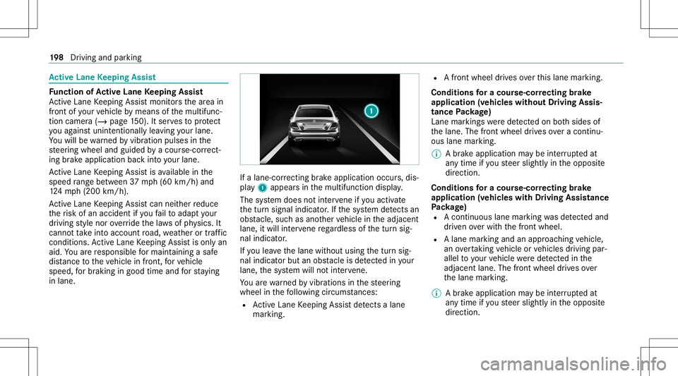 MERCEDES-BENZ S-CLASS CABRIOLET 2021 Owners Manual Ac
tiv eLan eKe eping Assist Fu
nction ofActiv eLan eKe eping Assist
Ac tiveLa ne Keeping Assistmonit orsth ear ea in
fr ont ofyour vehicle bymeans ofthemultifunc ‐
tion camer a(/ page15 0). Itser v MERCEDES-BENZ S-CLASS CABRIOLET 2021 Owners Manual Ac
tiv eLan eKe eping Assist Fu
nction ofActiv eLan eKe eping Assist
Ac tiveLa ne Keeping Assistmonit orsth ear ea in
fr ont ofyour vehicle bymeans ofthemultifunc ‐
tion camer a(/ page15 0). Itser v