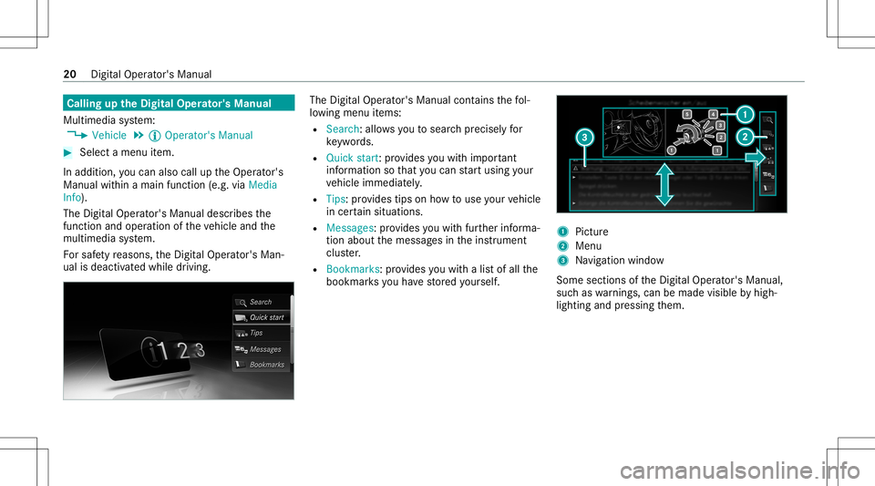 MERCEDES-BENZ S-CLASS CABRIOLET 2021 Owners Guide Callin
gup theDigital Operator' sMan ual
Multi media system:
4 Vehicle 5
Õ Operator 'sManual #
Select amenu item.
In addition, youcan also calluptheOper ator's
Manual within amain functio