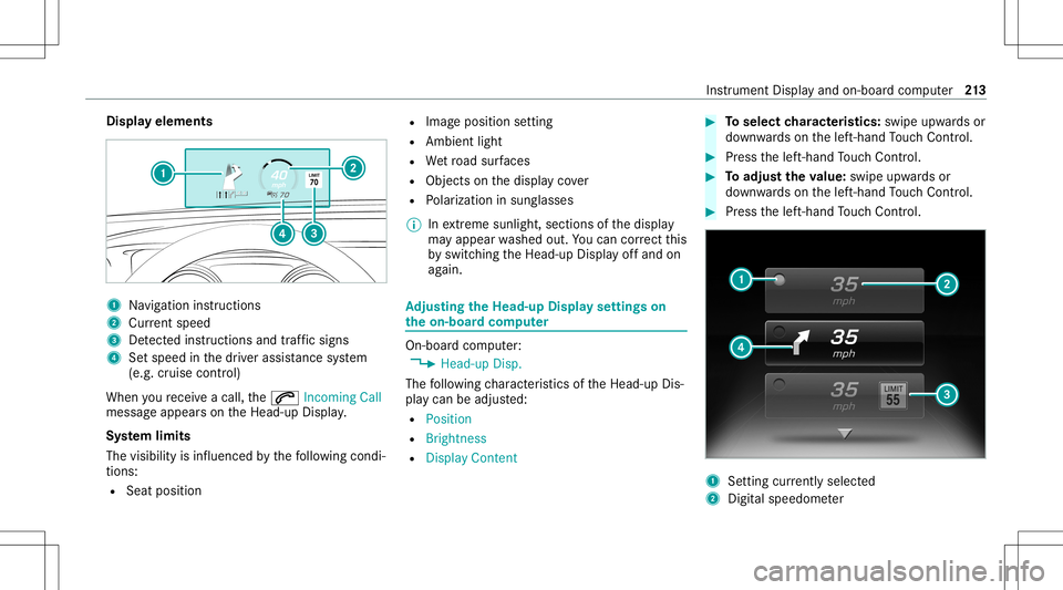 MERCEDES-BENZ S-CLASS CABRIOLET 2021 Owners Manual Disp
layelem ents 1
Navig ation instructions
2 Current speed
3 Detected instructi ons and traf fic sig ns
4 Setspe edinthedr iver assis tance system
(e.g. cruise control)
When youre cei veacall, the00 MERCEDES-BENZ S-CLASS CABRIOLET 2021 Owners Manual Disp
layelem ents 1
Navig ation instructions
2 Current speed
3 Detected instructi ons and traf fic sig ns
4 Setspe edinthedr iver assis tance system
(e.g. cruise control)
When youre cei veacall, the00
