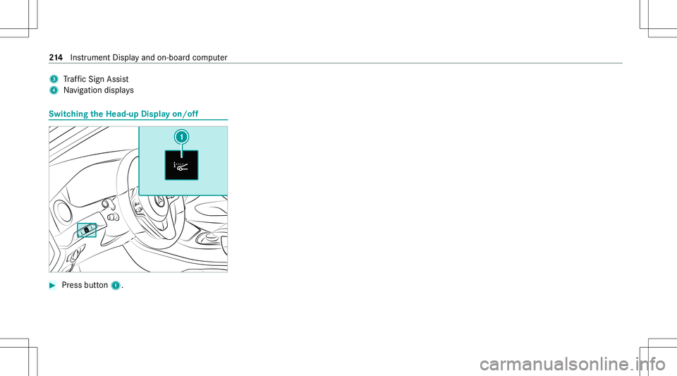 MERCEDES-BENZ S-CLASS CABRIOLET 2021 Owners Manual 3
Traf fic Sign Assist
4 Navig ation displays Switc
hingtheHead -upDispla yon/of f #
Press butt on1. 21
4
Instrument Displayand on-boar dcom puter MERCEDES-BENZ S-CLASS CABRIOLET 2021 Owners Manual 3
Traf fic Sign Assist
4 Navig ation displays Switc
hingtheHead -upDispla yon/of f #
Press butt on1. 21
4
Instrument Displayand on-boar dcom puter