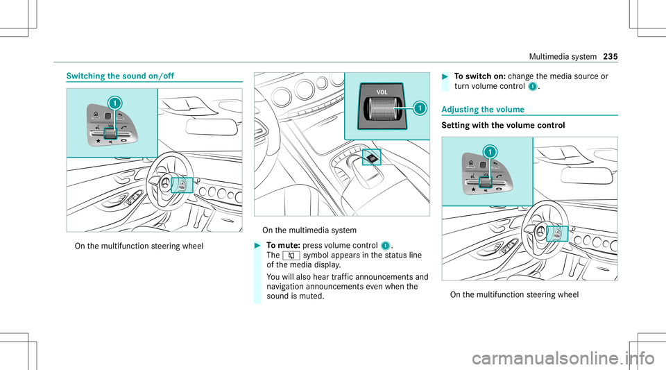 MERCEDES-BENZ S-CLASS CABRIOLET 2021 Owners Manual Switc
hingthesound on/off On
themultifunc tionsteer ing wheel On
themultimedia system #
Tomut e:pres svo lume control 1.
The 0063 symbol appearsin thest atus line
of themedia display.
Yo uwill also he MERCEDES-BENZ S-CLASS CABRIOLET 2021 Owners Manual Switc
hingthesound on/off On
themultifunc tionsteer ing wheel On
themultimedia system #
Tomut e:pres svo lume control 1.
The 0063 symbol appearsin thest atus line
of themedia display.
Yo uwill also he