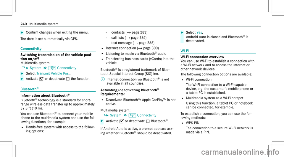 MERCEDES-BENZ S-CLASS CABRIOLET 2021  Owners Manual #
Con firm chang eswhen exitin gth emenu.
The dateis setaut omaticall yvia GPS. Connectivity
Switc
hingtransmission oftheve hicl eposi ‐
tion on/off
Mul timedi asy stem:
4 System 5
ö Connec tivity 