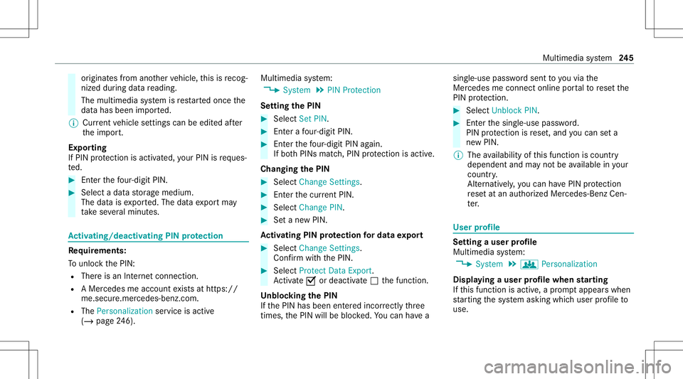 MERCEDES-BENZ S-CLASS CABRIOLET 2021 Service Manual or
iginat esfrom another vehicle, this isrecog‐
nized during data readin g.
The mult imed iasystem isrestar tedonc eth e
dat ahas been impor ted.
% Current vehicle settin gscan beedit edafte r
th ei