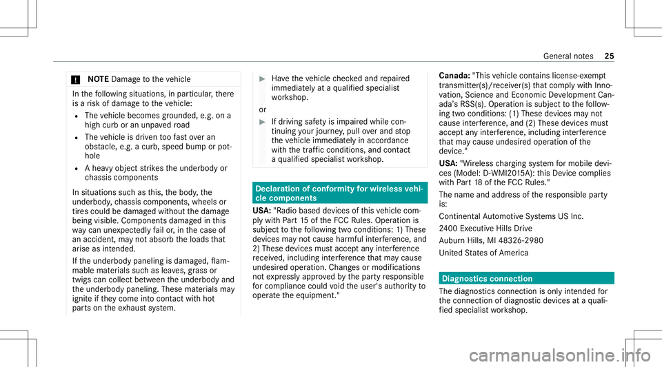 MERCEDES-BENZ S-CLASS CABRIOLET 2021  Owners Manual *
NO
TEDama getotheve hicle In
thefo llo wing situat ions,in par ticular ,th er e
is arisk ofdamag eto theve hicle:
R The vehicle becomes grounded, e.g.ona
high curb oran unpavedro ad
R The vehicle is