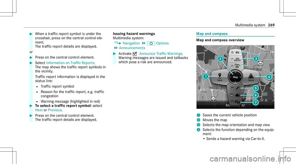 MERCEDES-BENZ S-CLASS CABRIOLET 2021 Service Manual #
When atra ffic repor tsymbol isunder the
cr oss hair,pr ess onthecent ralcon trol ele‐
men t.
The traffic re por tde tails aredispla yed.
or #
Press onthecent ralcon trol elemen t. #
Selec tInf or