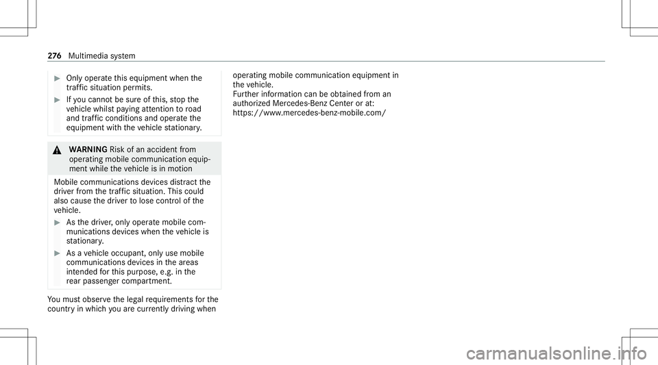 MERCEDES-BENZ S-CLASS CABRIOLET 2021 Service Manual #
Onlyoper ateth is eq uipmen twhen the
tr af fic situ ation per mits. #
Ifyo ucan notbe sur eof this, stop the
ve hicle whilstpa ying attention toroad
and traffic condi tions andoperate the
eq uipmen