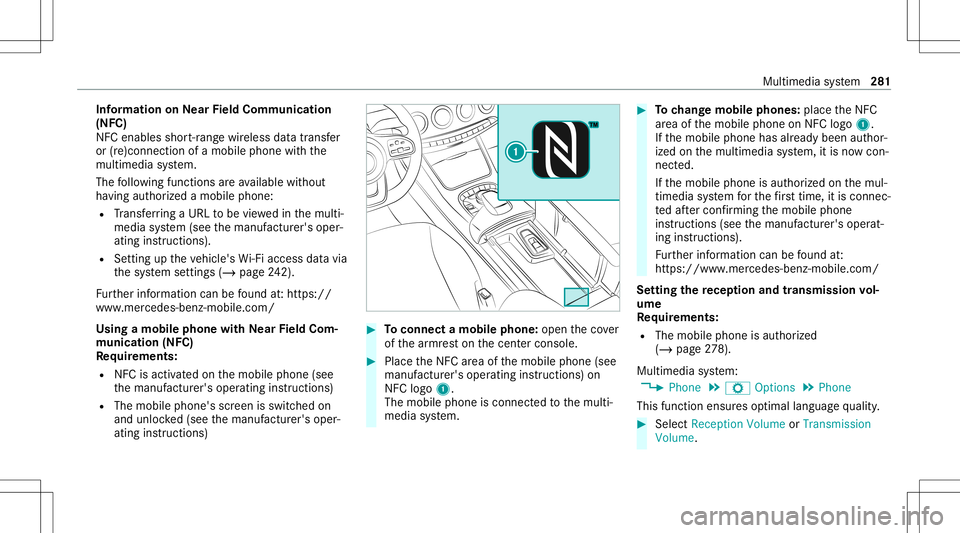 MERCEDES-BENZ S-CLASS CABRIOLET 2021 Owners Manual Inf
orma tion onNearField Comm unication
(NFC)
NFC enabl esshor t-ra ng ewi reless datatransf er
or (re)con nection ofamobile phonewit hth e
multime diasystem.
The follo wing functionsar eav ailable w MERCEDES-BENZ S-CLASS CABRIOLET 2021 Owners Manual Inf
orma tion onNearField Comm unication
(NFC)
NFC enabl esshor t-ra ng ewi reless datatransf er
or (re)con nection ofamobile phonewit hth e
multime diasystem.
The follo wing functionsar eav ailable w