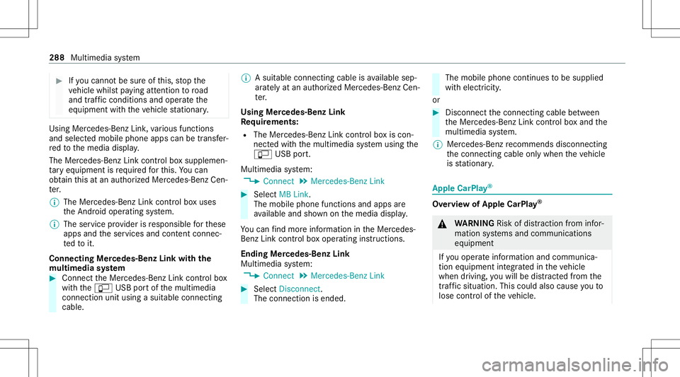 MERCEDES-BENZ S-CLASS CABRIOLET 2021 Owners Manual #
Ifyo ucan notbe sur eof this, stop the
ve hicle whilstpa ying attention toroad
and traffic condi tions andoperate the
eq uipment withth eve hicle statio nary. Using
Mercedes-Benz Link,va rious funct MERCEDES-BENZ S-CLASS CABRIOLET 2021 Owners Manual #
Ifyo ucan notbe sur eof this, stop the
ve hicle whilstpa ying attention toroad
and traffic condi tions andoperate the
eq uipment withth eve hicle statio nary. Using
Mercedes-Benz Link,va rious funct