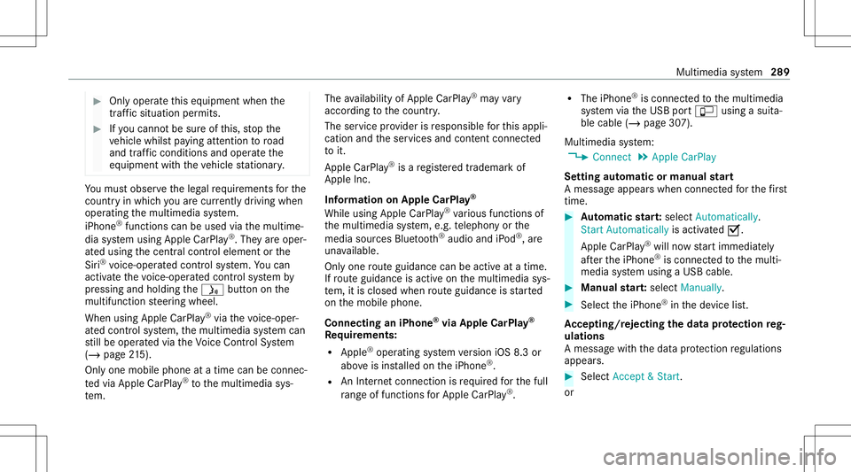 MERCEDES-BENZ S-CLASS CABRIOLET 2021  Owners Manual #
Onlyoper ateth is eq uipmen twhen the
tr af fic situ ation per mits. #
Ifyo ucan notbe sur eof this, stop the
ve hicle whilstpa ying attention toroad
and traffic condi tions andoperate the
eq uipmen