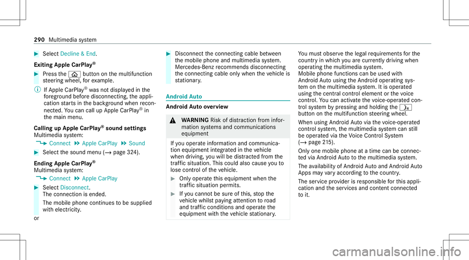 MERCEDES-BENZ S-CLASS CABRIOLET 2021  Owners Manual #
Select Decl ine&End .
Ex iting Appl eCarP lay® #
Press the00E2 buttononthemultifunc tion
st eer ing wheel, forex am ple.
% IfApp leCarPla y®
wa sno tdispla yedin the
fo re grou nd before discon ne