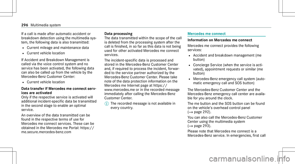 MERCEDES-BENZ S-CLASS CABRIOLET 2021  Owners Manual If
acall ismade afte rau tomatic accide ntor
br eakdo wndetection using themultimedia sys‐
te m, thefo llo wing datais also transmit ted:
R Cur rent mil eage and main tenance data
R Cur rent vehicle