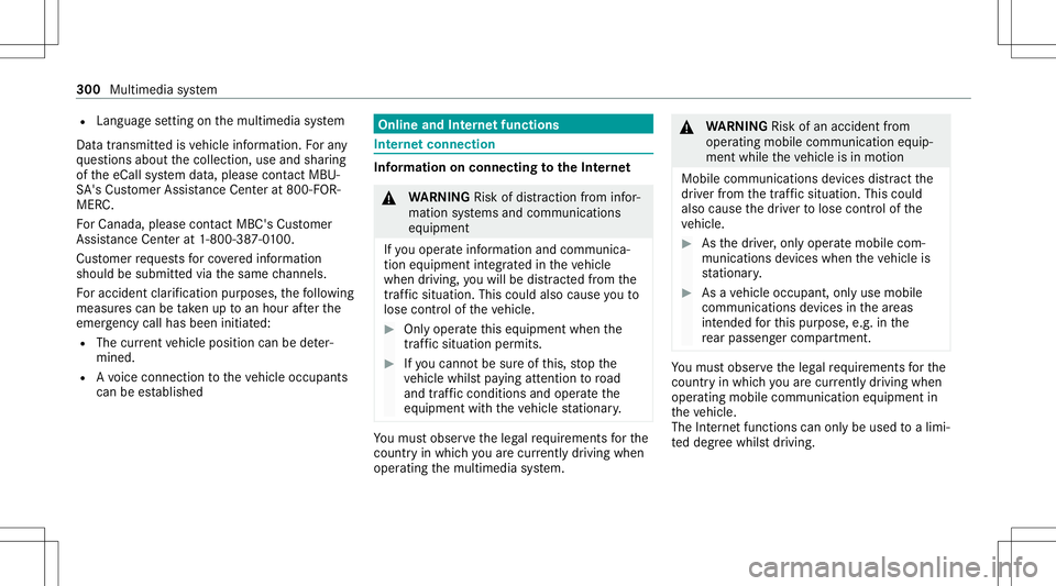 MERCEDES-BENZ S-CLASS CABRIOLET 2021 Owners Manual R
Langua gesettin gon themultimedia system
Dat atransmit tedis vehicle information. Foran y
qu estion sabout thecollect ion,useand shar ing
of theeCall system data,please contact MBU‐
SA 'sCus t MERCEDES-BENZ S-CLASS CABRIOLET 2021 Owners Manual R
Langua gesettin gon themultimedia system
Dat atransmit tedis vehicle information. Foran y
qu estion sabout thecollect ion,useand shar ing
of theeCall system data,please contact MBU‐
SA 'sCus t