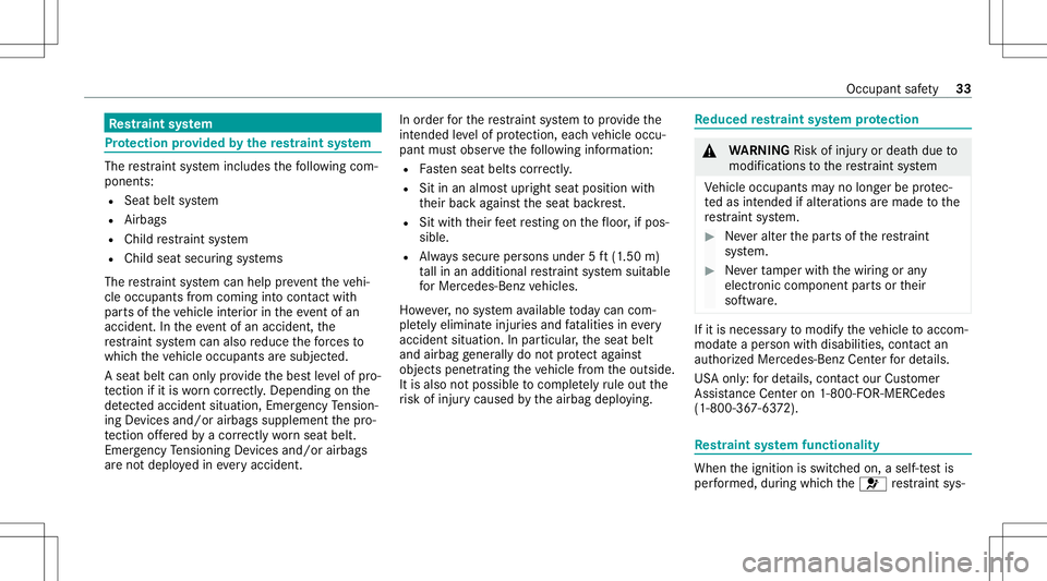 MERCEDES-BENZ S-CLASS CABRIOLET 2021  Owners Manual Re
stra int system Pr
otection prov ided bythere stra int system The
restra int system includes thefo llo wing com‐
pone nts:
R Seat beltsystem
R Airbags
R Child restra int system
R Child seatsecur 