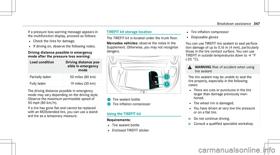 MERCEDES-BENZ S-CLASS CABRIOLET 2021 Owners Manual If
apr essur eloss warning mess ageappear sin
th emultifunc tiondispla y,proceed asfollo ws :
R Chec kth etir es fordama ge.
R Ifdr iving on,obser vethefo llo wing notes.
Dr iving distance possible in MERCEDES-BENZ S-CLASS CABRIOLET 2021 Owners Manual If
apr essur eloss warning mess ageappear sin
th emultifunc tiondispla y,proceed asfollo ws :
R Chec kth etir es fordama ge.
R Ifdr iving on,obser vethefo llo wing notes.
Dr iving distance possible in