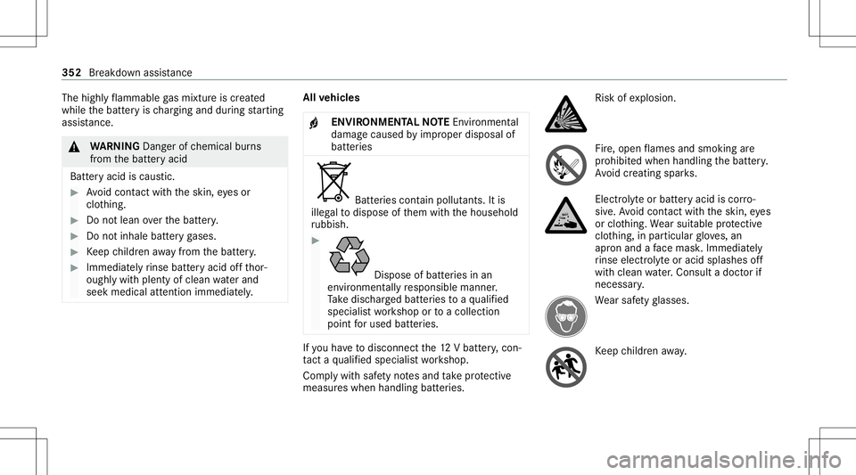 MERCEDES-BENZ S-CLASS CABRIOLET 2021 Owners Manual The
highly flammab legasmixtur eis creat ed
while thebatt eryis ch argin gand during star tin g
assis tance. &
WARNIN GDang erofchemical burns
fr om thebatt eryacid
Batt eryacid iscaus tic. #
Avoid co MERCEDES-BENZ S-CLASS CABRIOLET 2021 Owners Manual The
highly flammab legasmixtur eis creat ed
while thebatt eryis ch argin gand during star tin g
assis tance. &
WARNIN GDang erofchemical burns
fr om thebatt eryacid
Batt eryacid iscaus tic. #
Avoid co