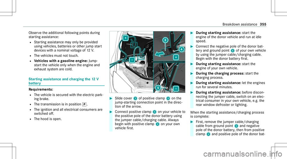 MERCEDES-BENZ S-CLASS CABRIOLET 2021  Owners Manual Obser
vetheadditional follo wing pointsdur ing
st ar tin gassis tance:
R Startin gassis tance mayonly beprov ided
using vehicles, batteries orother jumpstar t
de vic es wit hano min alvoltag eof 12 V.