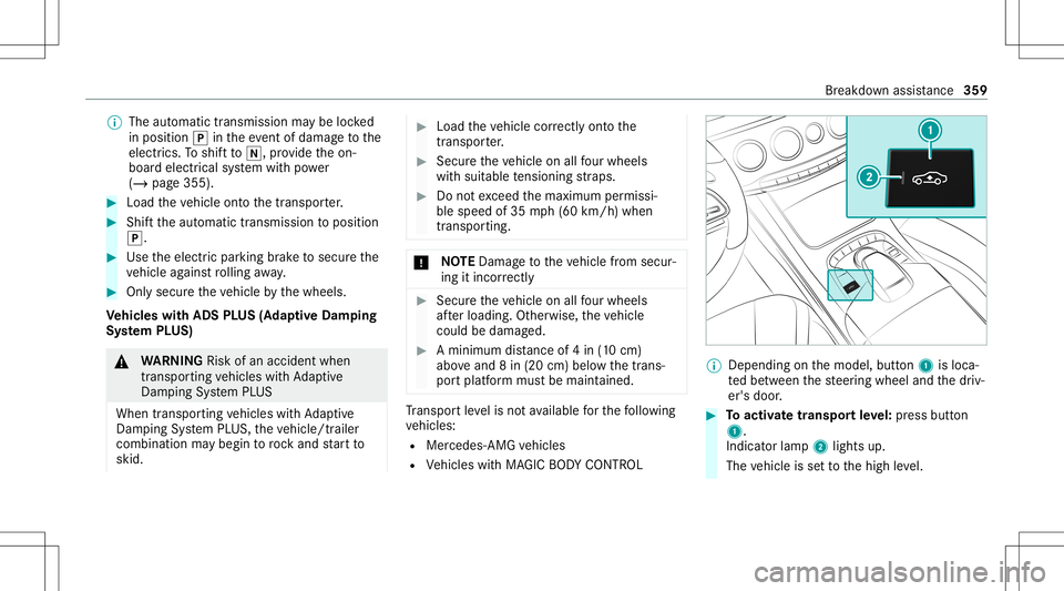 MERCEDES-BENZ S-CLASS CABRIOLET 2021 Owners Manual %
The automatic transmission maybe locked
in posit ion005Dintheeve ntofdama getothe
electr ics.Toshif tto 005C ,pr ov ide theon-
boar delectr icalsystem withpo we r
( / pag e355). #
Load theve hicle o MERCEDES-BENZ S-CLASS CABRIOLET 2021 Owners Manual %
The automatic transmission maybe locked
in posit ion005Dintheeve ntofdama getothe
electr ics.Toshif tto 005C ,pr ov ide theon-
boar delectr icalsystem withpo we r
( / pag e355). #
Load theve hicle o