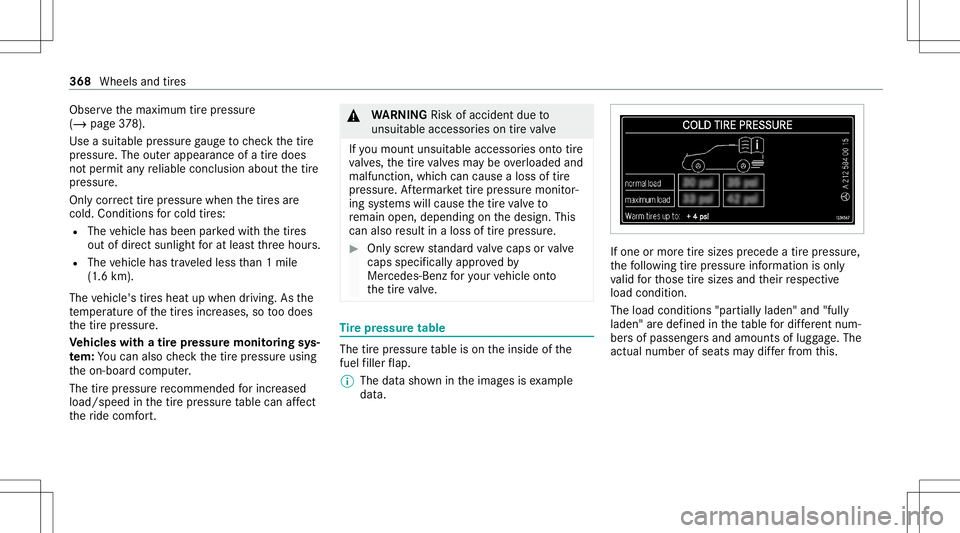 MERCEDES-BENZ S-CLASS CABRIOLET 2021  Owners Manual Obser
vethemaximum tirepr essur e
(/ page37 8).
Us easu itabl epr es su re gaug eto checkth etir e
pr essur e.The outerappear anceofatir edoes
no tper mit anyre liable conclusion aboutthetir e
pr essu