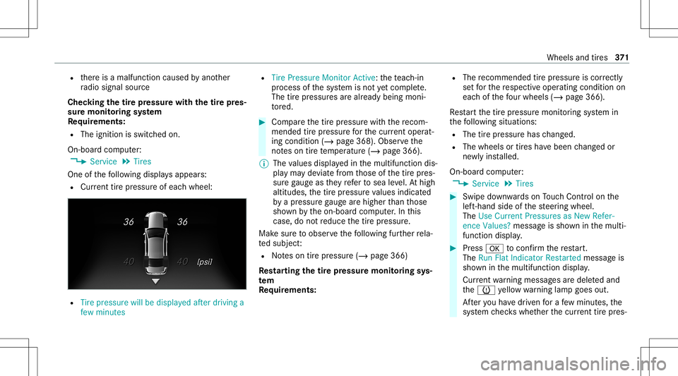 MERCEDES-BENZ S-CLASS CABRIOLET 2021  Owners Manual R
ther eis amalfunct ioncaused byano ther
ra dio signal source
Chec kingthetir epr essur ewit hth etir epr es‐
sur emoni toring system
Re quirement s:
R The ignit ionisswitc hedon.
On- boar dcom put