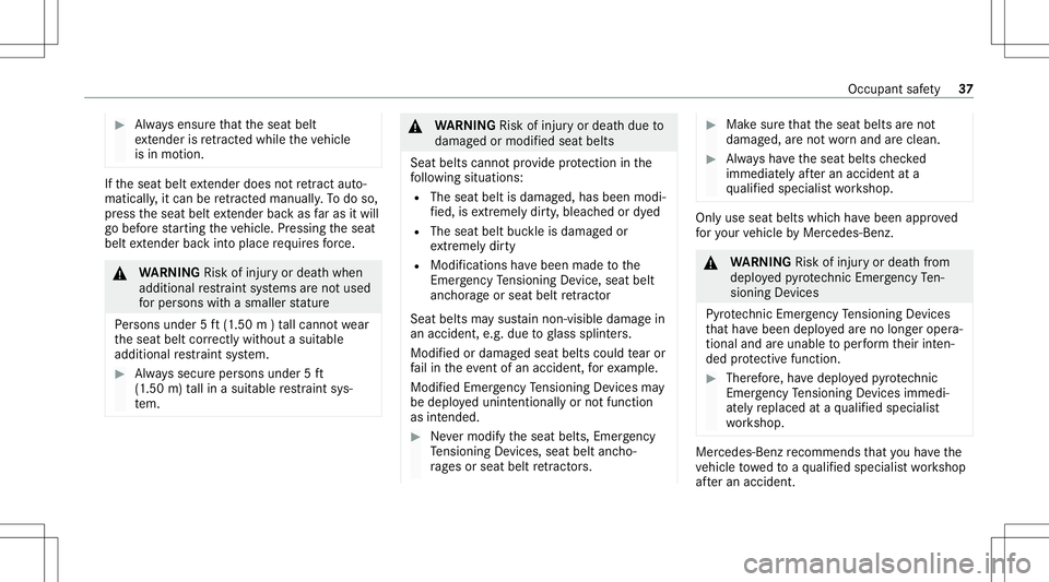 MERCEDES-BENZ S-CLASS CABRIOLET 2021 Owners Guide #
Alw aysensur eth at theseat belt
ex tende ris retract edwhile th eve hicle
is in mo tion. If
th eseat beltextende rdo es notre tract auto‐
matical ly,it can beretract edmanua lly.To do so,
pr ess 