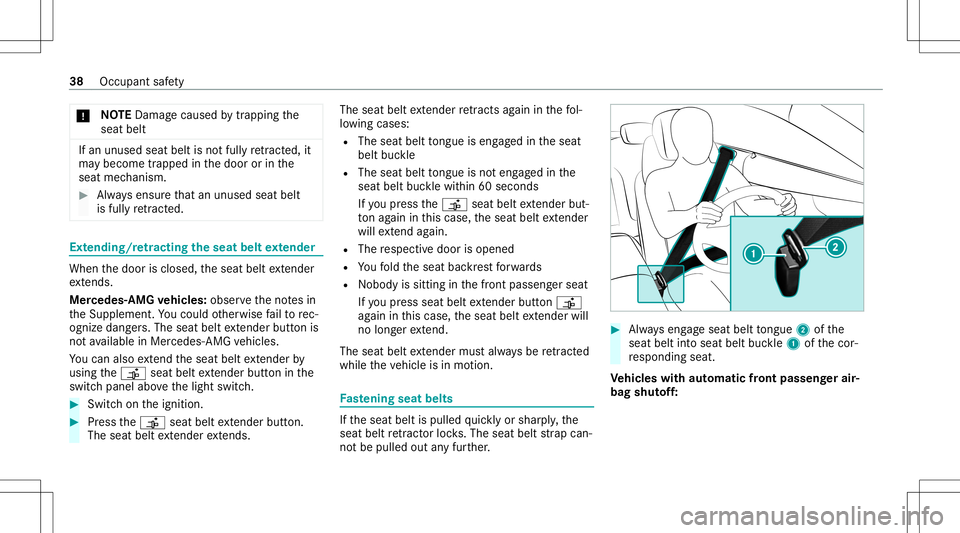 MERCEDES-BENZ S-CLASS CABRIOLET 2021 Owners Guide *
NO
TEDama gecau sed bytrap ping the
seat belt If
an unused seatbeltisno tfully retract ed,it
ma ybe come trap pe din thedoor orinthe
seat mechanism. #
Alw aysensur eth at an unus edseat belt
is full