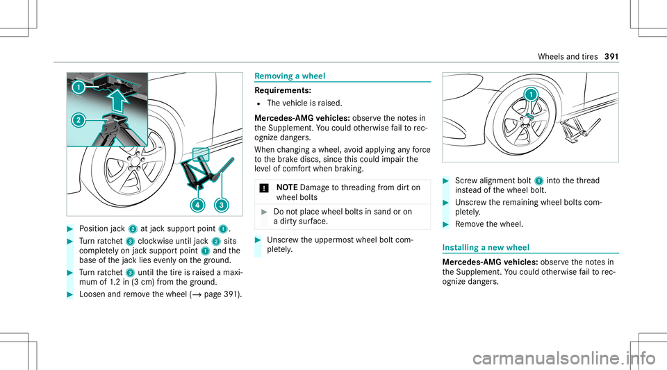 MERCEDES-BENZ S-CLASS CABRIOLET 2021 Owners Manual #
Position jack2 atjac ksuppor tpoint 1. #
Turn ratche t3 clockwise untiljac k2 sits
com pletely on jacksuppor tpoint 1and the
base ofthejac klies evenlyon thegr ound. #
Turn ratche t3 unti lth etir e MERCEDES-BENZ S-CLASS CABRIOLET 2021 Owners Manual #
Position jack2 atjac ksuppor tpoint 1. #
Turn ratche t3 clockwise untiljac k2 sits
com pletely on jacksuppor tpoint 1and the
base ofthejac klies evenlyon thegr ound. #
Turn ratche t3 unti lth etir e