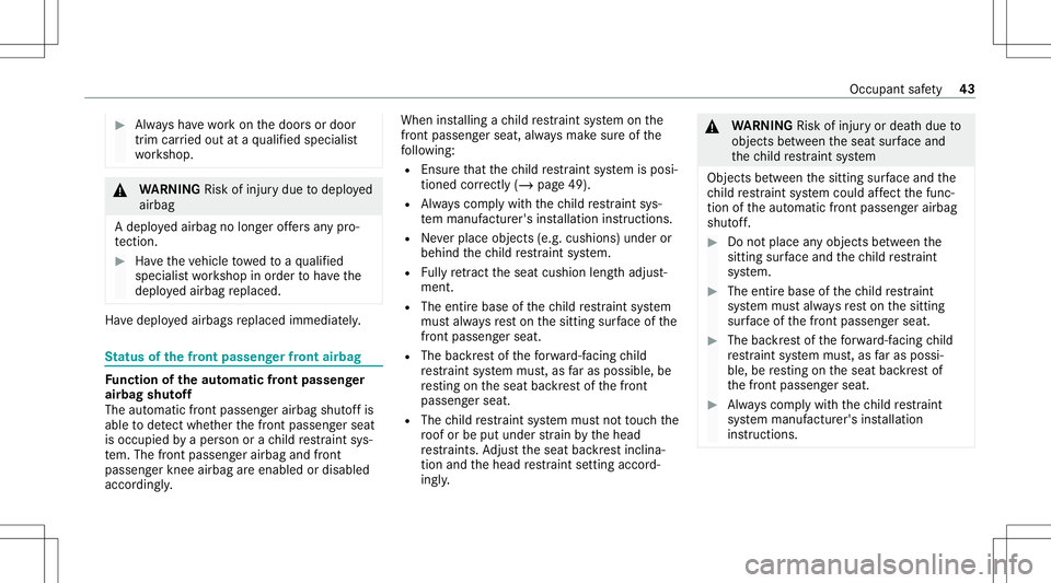 MERCEDES-BENZ S-CLASS CABRIOLET 2021 Service Manual #
Alw aysha ve wo rkon thedoor sor door
tr im car ried out ataqu alif ied spec ialist
wo rkshop. &
WARNIN GRisk ofinju rydue todeplo yed
airbag
A deplo yedairbag nolong eroffers anypr o‐
te ction. #