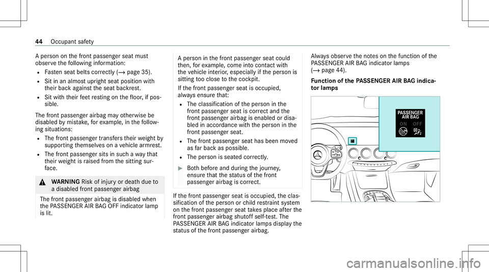 MERCEDES-BENZ S-CLASS CABRIOLET 2021 User Guide A
pe rson onthefront passeng erseat must
obser vethefo llo wing informatio n:
R Fasten seat belts correctl y(/ page 35).
R Sitinan almos tupr ight seatposi tion with
th eir bac kag ains tth eseat back